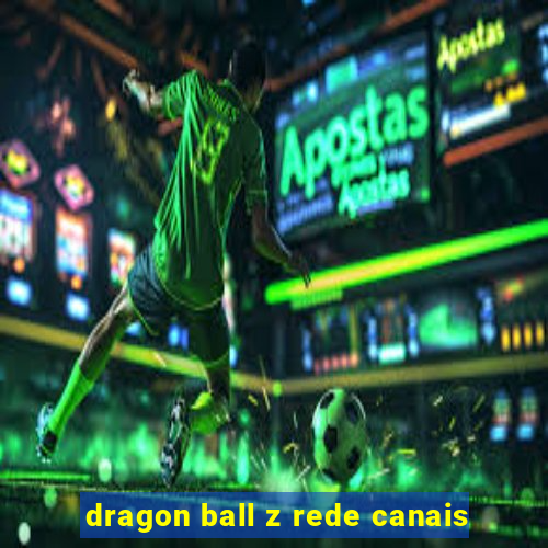 dragon ball z rede canais