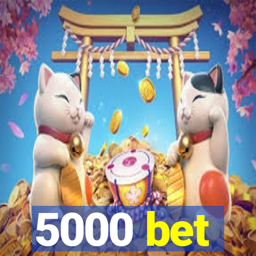 5000 bet