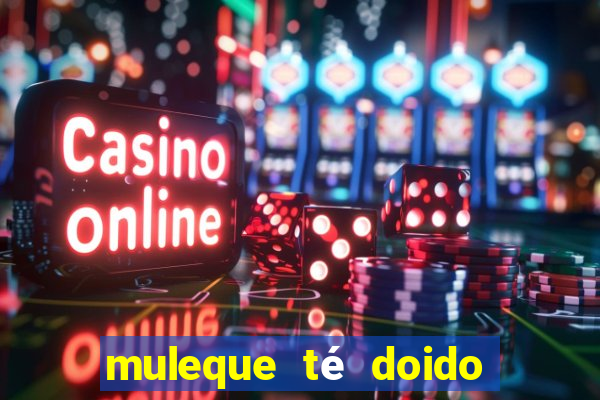 muleque té doido 4 assistir online grátis