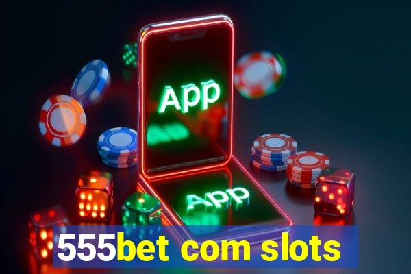 555bet com slots