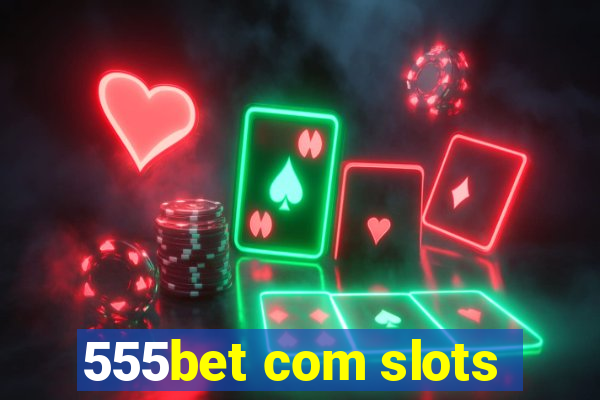 555bet com slots