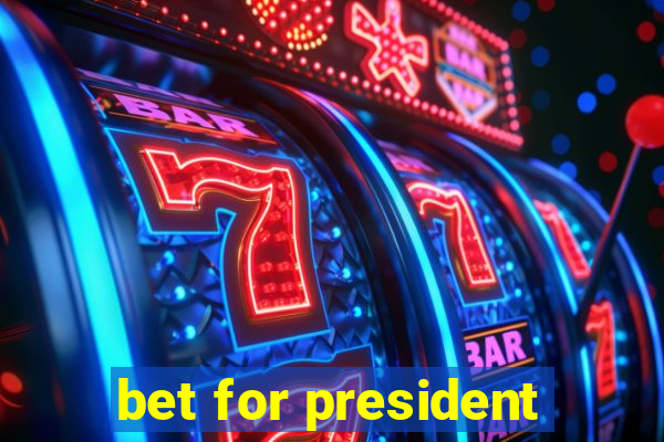 bet for president