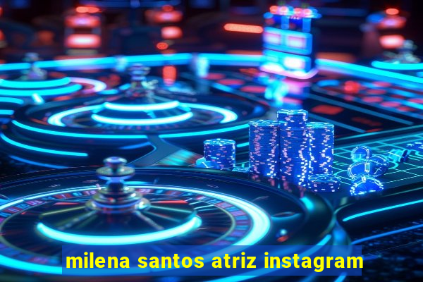 milena santos atriz instagram