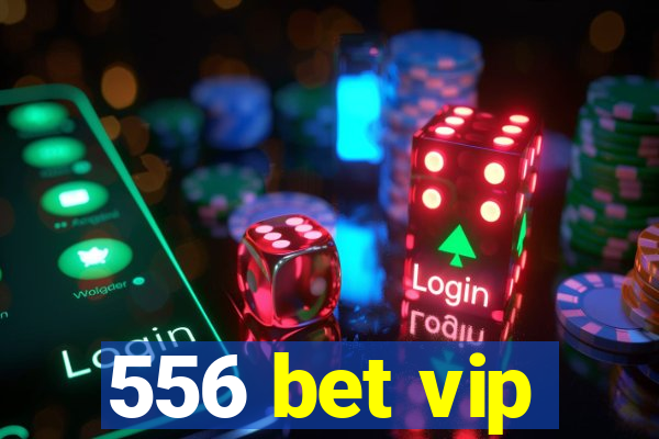 556 bet vip