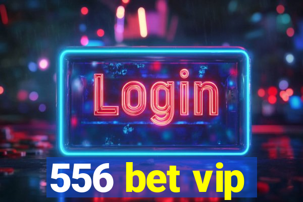 556 bet vip