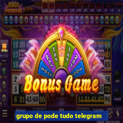 grupo de pode tudo telegram