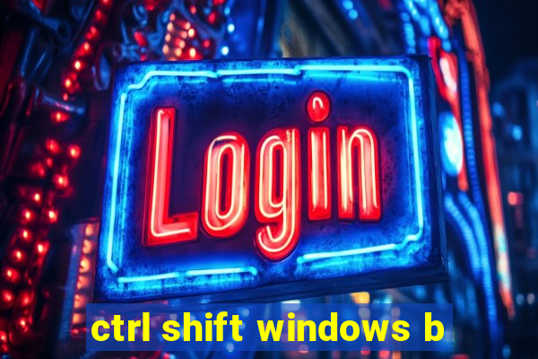 ctrl shift windows b