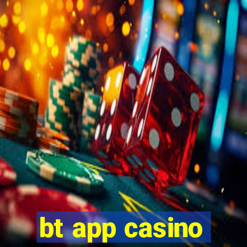 bt app casino