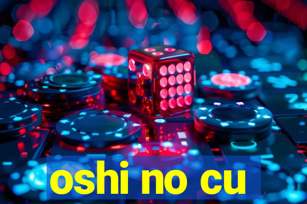 oshi no cu