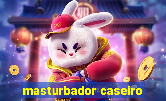 masturbador caseiro