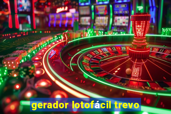 gerador lotofácil trevo