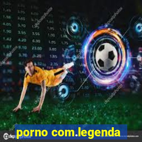 porno com.legenda