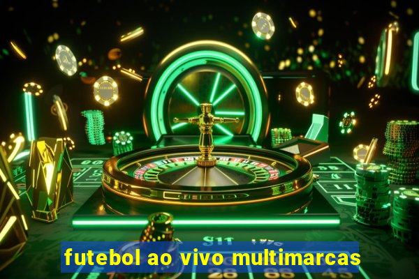 futebol ao vivo multimarcas