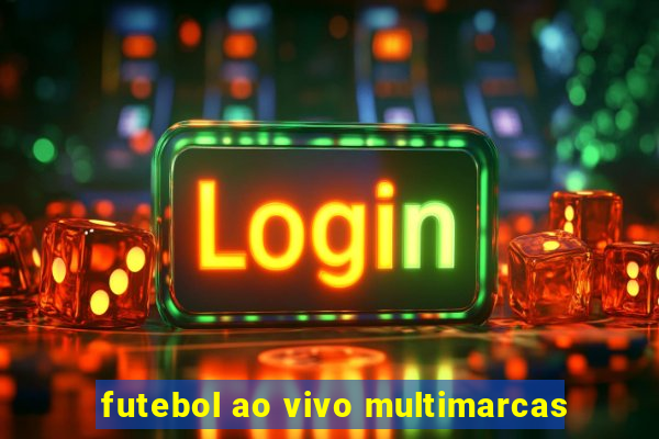 futebol ao vivo multimarcas