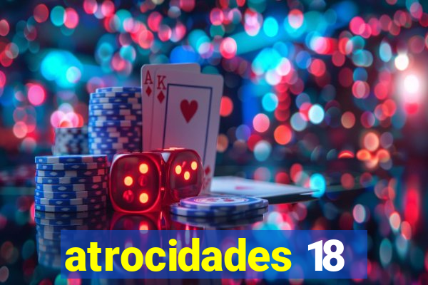 atrocidades 18