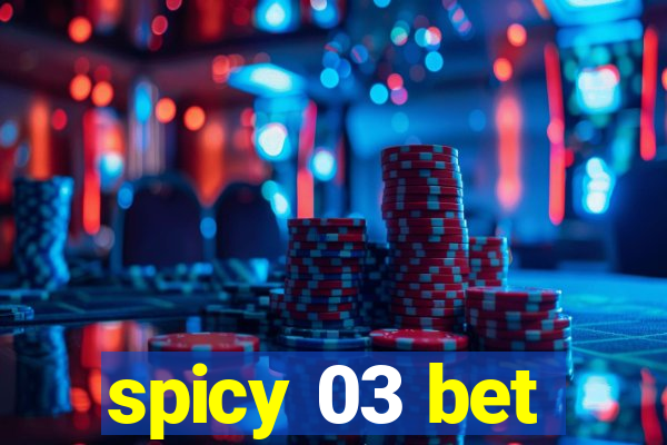 spicy 03 bet