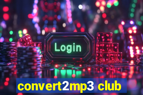 convert2mp3 club