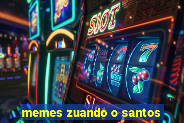 memes zuando o santos