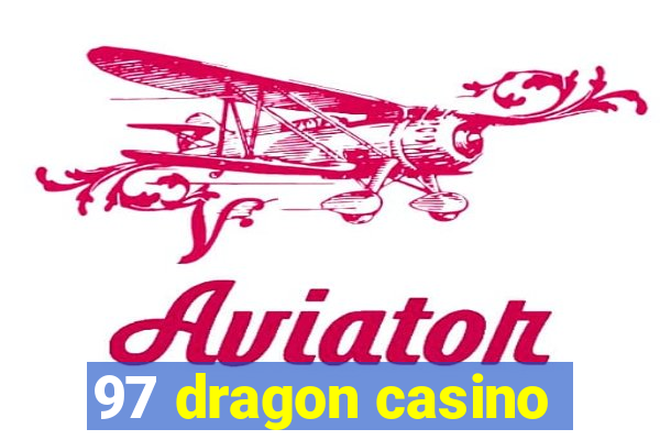 97 dragon casino