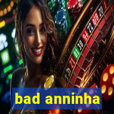 bad anninha