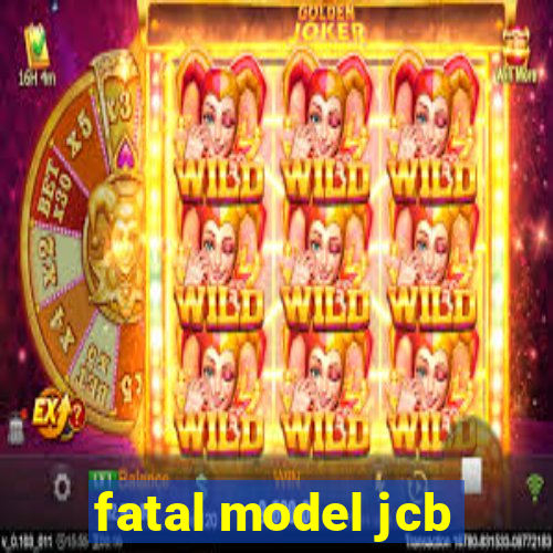 fatal model jcb