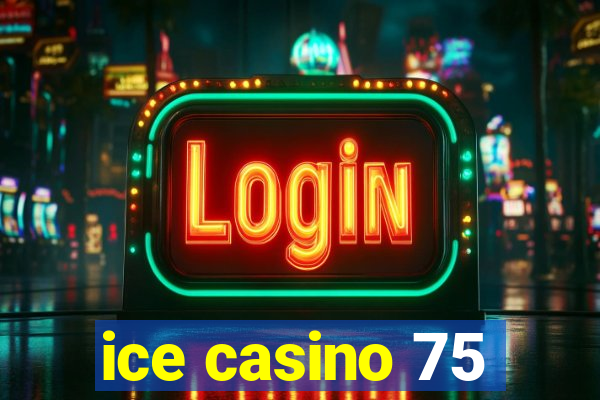 ice casino 75