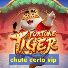 chute certo vip