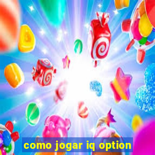 como jogar iq option