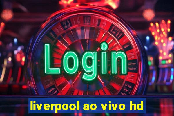 liverpool ao vivo hd