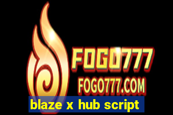 blaze x hub script