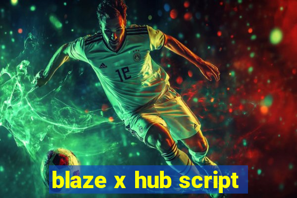 blaze x hub script