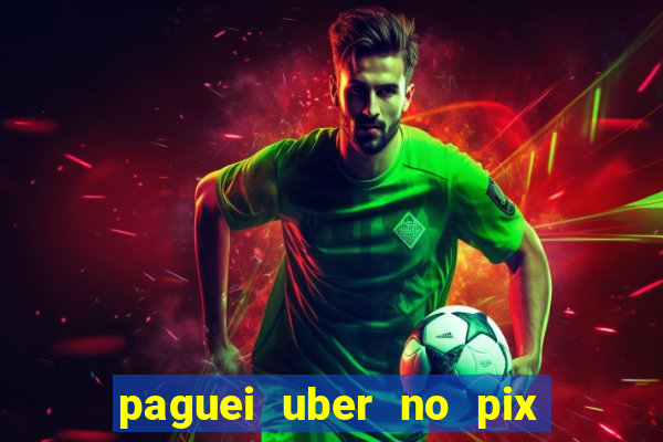 paguei uber no pix e nao achou motorista