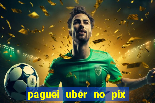 paguei uber no pix e nao achou motorista