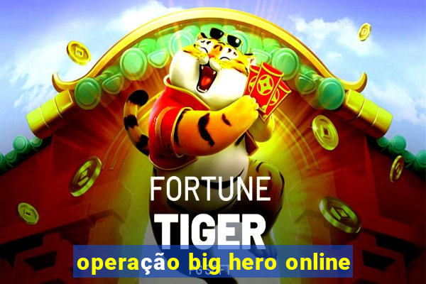 operação big hero online