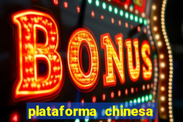 plataforma chinesa para ganhar dinheiro