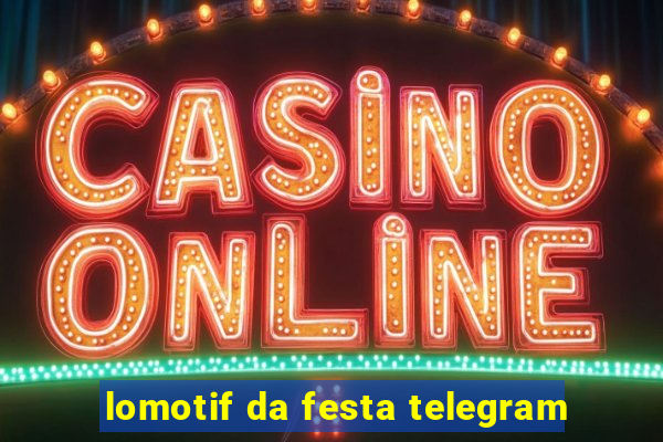 lomotif da festa telegram