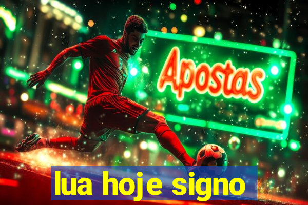 lua hoje signo