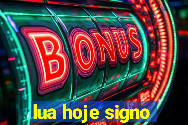 lua hoje signo