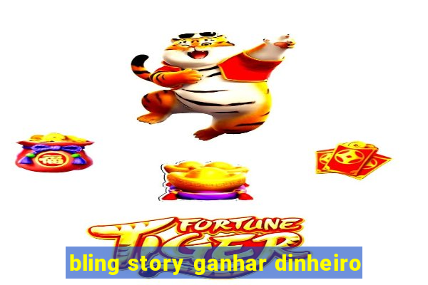 bling story ganhar dinheiro