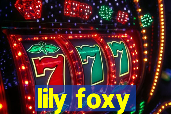 lily foxy