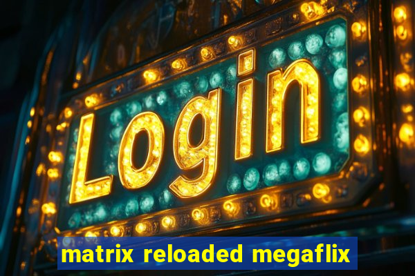 matrix reloaded megaflix