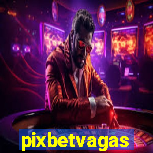 pixbetvagas