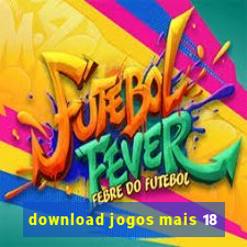 download jogos mais 18