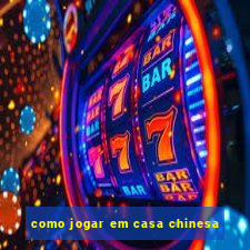 como jogar em casa chinesa