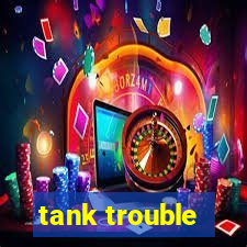 tank trouble