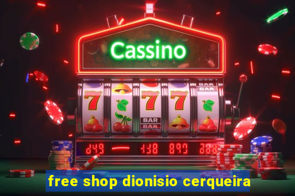 free shop dionisio cerqueira