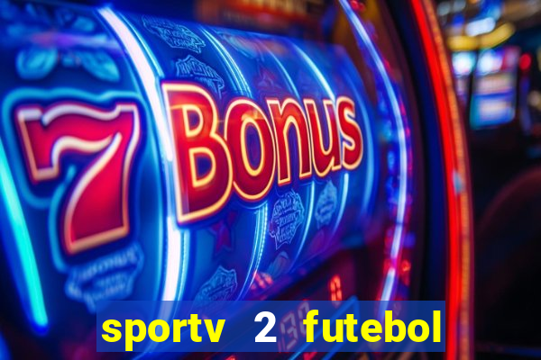 sportv 2 futebol play hd