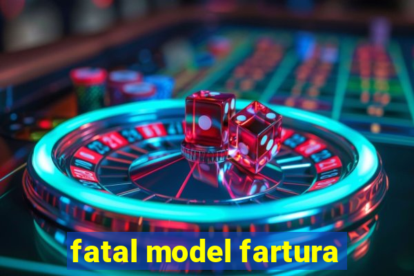 fatal model fartura