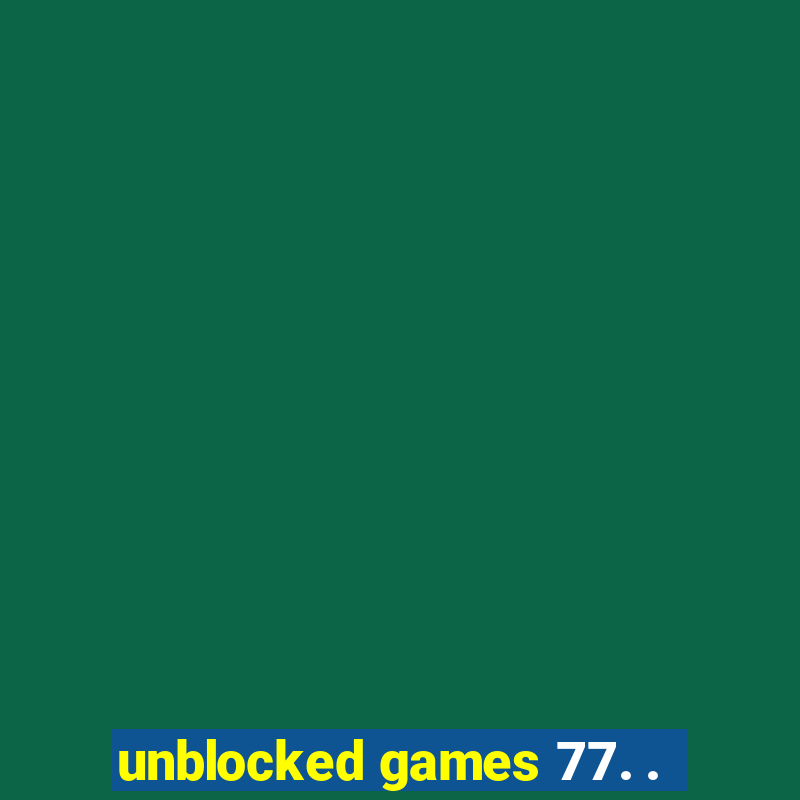 unblocked games 77. .