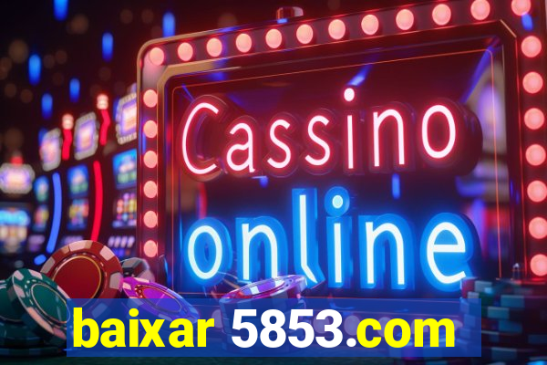 baixar 5853.com